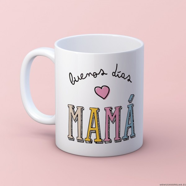 Taza “Buenos días mamá”